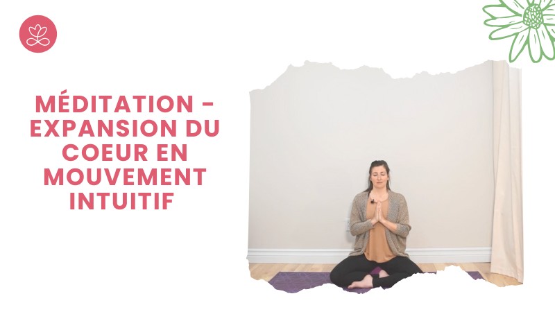 Jour 27. Méditation - Expansion du coeur en mouvement intuitif avec Angie Mayrand (14 min)